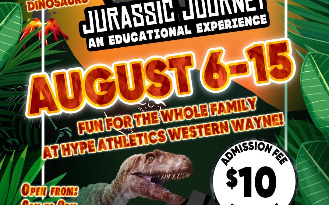 Jurassic Journey at Hype Athletics Western Wayne, August 6-15th